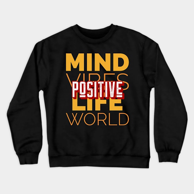 Positive mind vibes life world motivational inspirational tshirt Crewneck Sweatshirt by Motivational Inspirational 